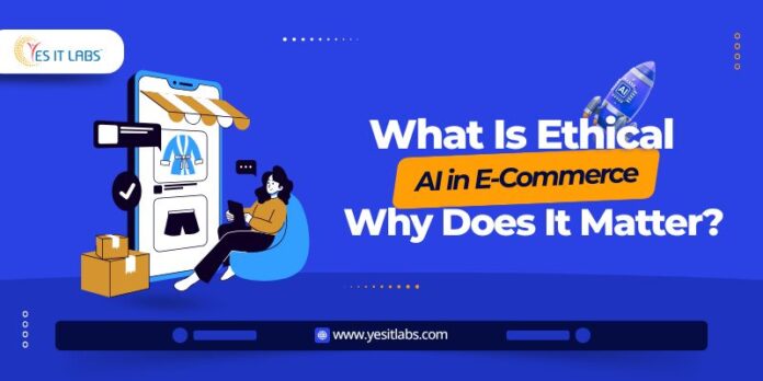 What-Is-Ethical-AI-in-E-Commerce-and-Why-Does-It.jpg